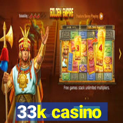 33k casino